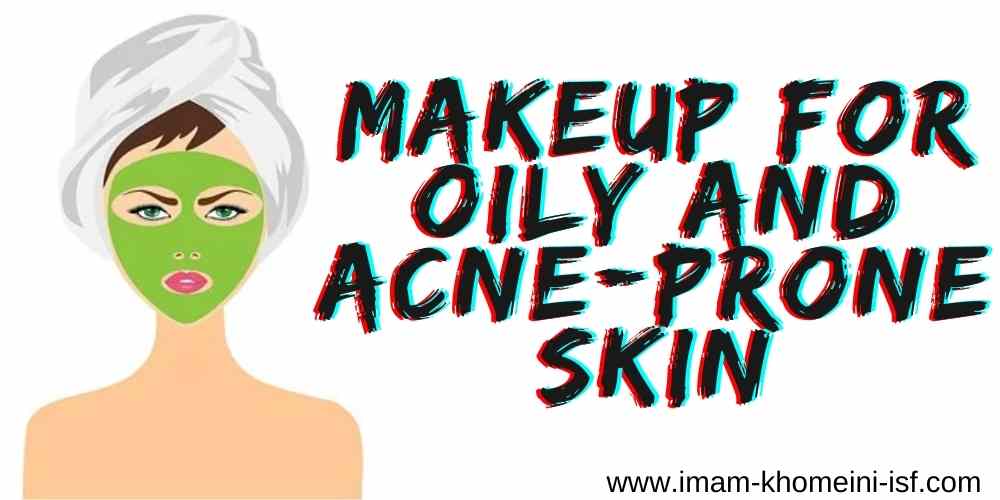 Makeup for oily and acne prone skin