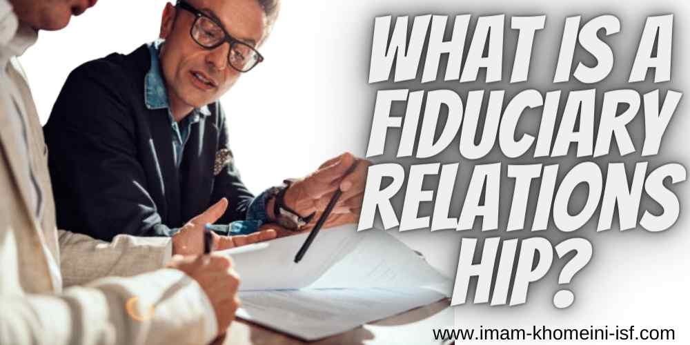 What is a fiduciary relationship?